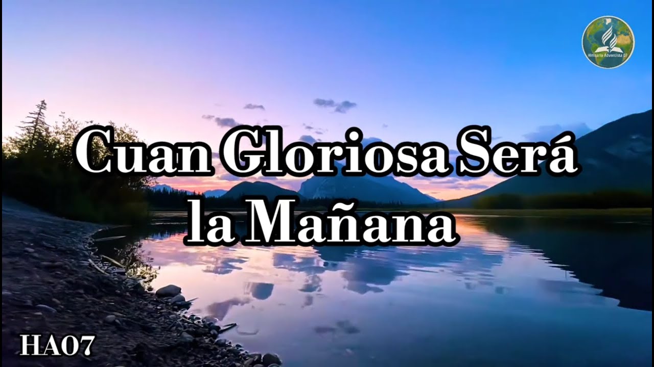🔴¡Nuevo!  HA07 | HIMNO ADVENTISTA | CUAN GLORIOSA SERÁ LA MAÑANA