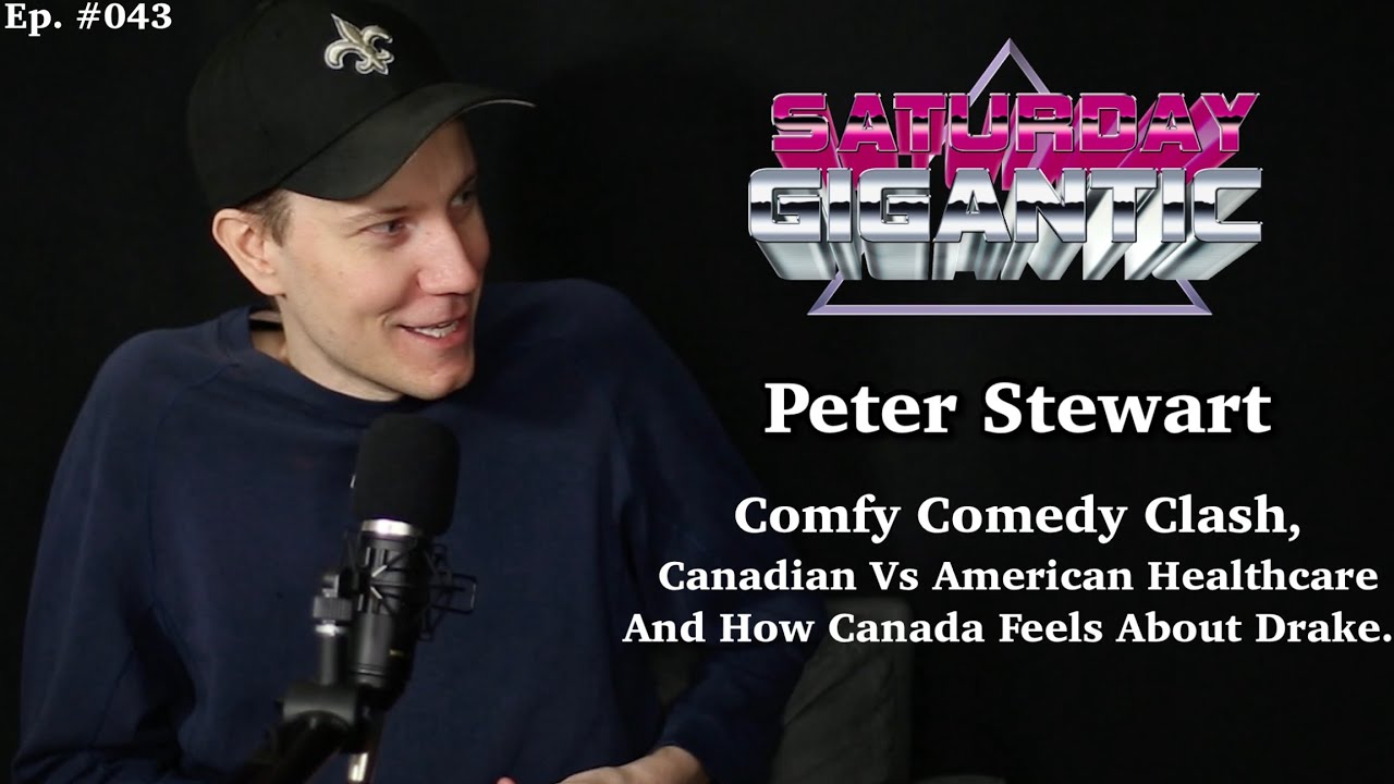The Comfy Comedy Clash, Canadian vs American Healthcare. Saturday Gigantic Ep. 043 -  Peter Stewart