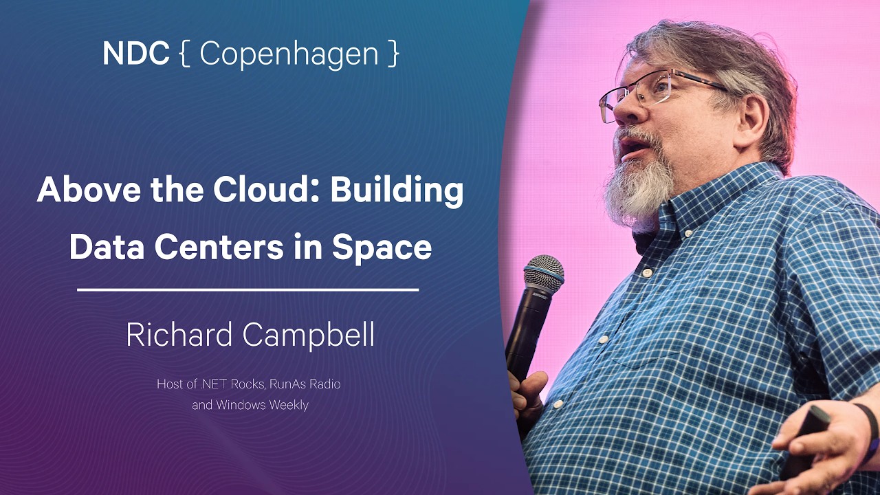 Above the Cloud: Building Data Centers in Space - Richard Campbell - NDC Copenhagen 2026