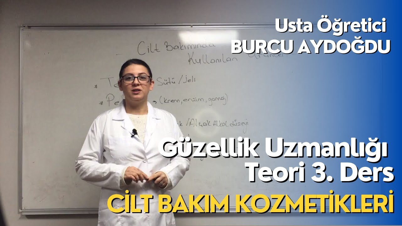 Güzellik Uzmanlığı Teori Konu : Cilt Bakım Kozmetikleri Usta Öğretici Burcu Aydoğdu