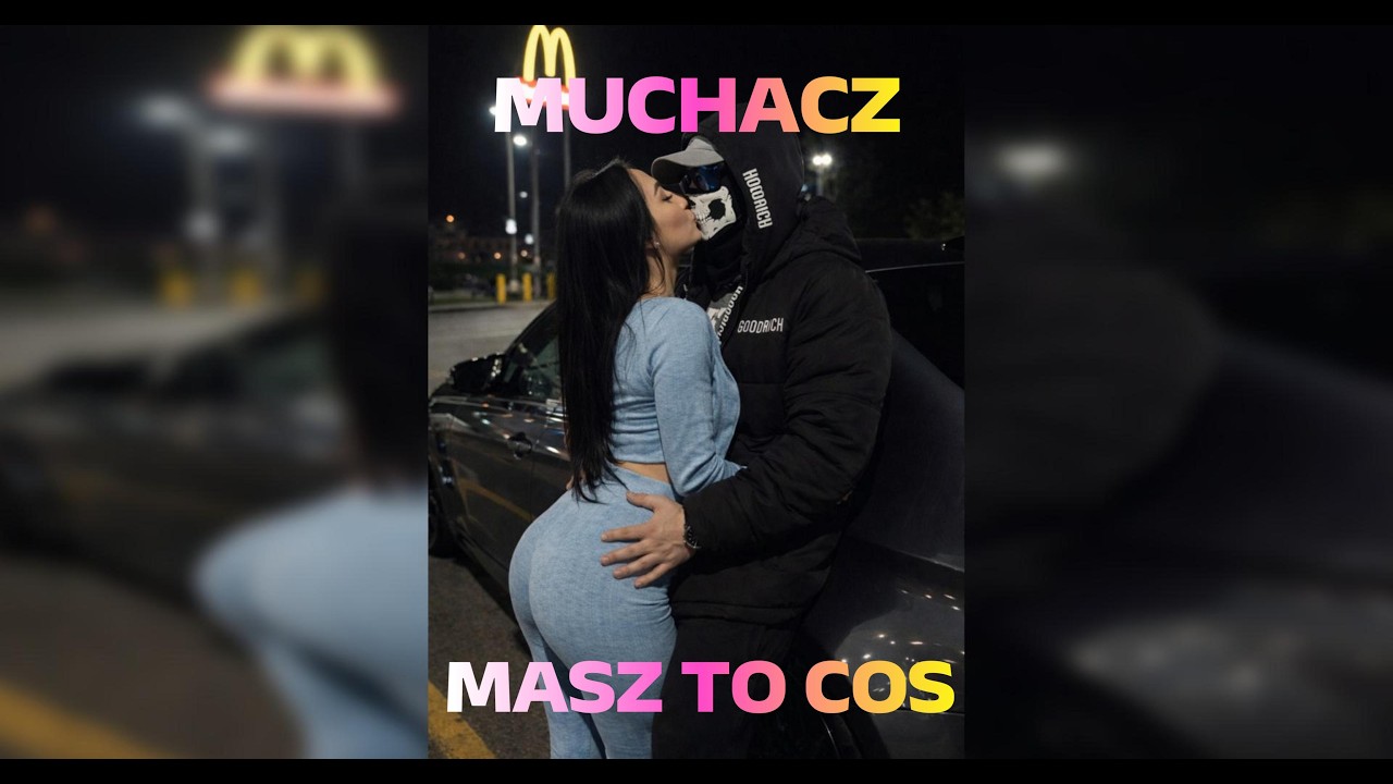 Muchacz - Masz to coś [NOT OFFICIAL VIDEO]