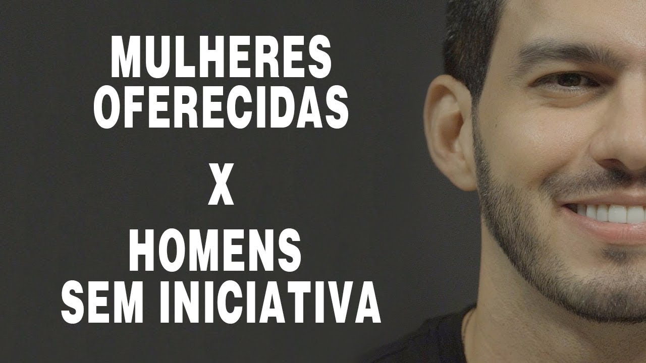 Mulheres OFERECIDAS X Homens SEM INICIATIVA - Samuel Vagner