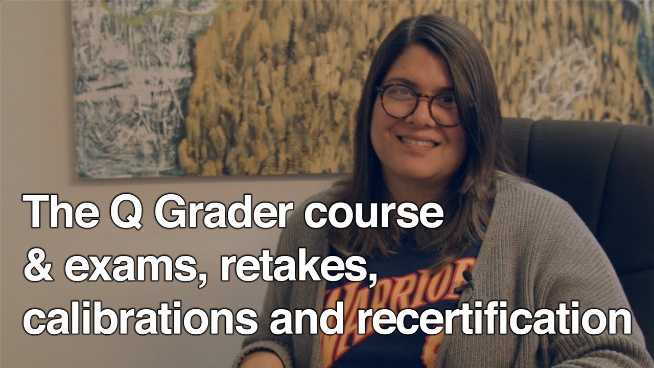 The Q Grader course & exams, retakes, calibrations and recertification