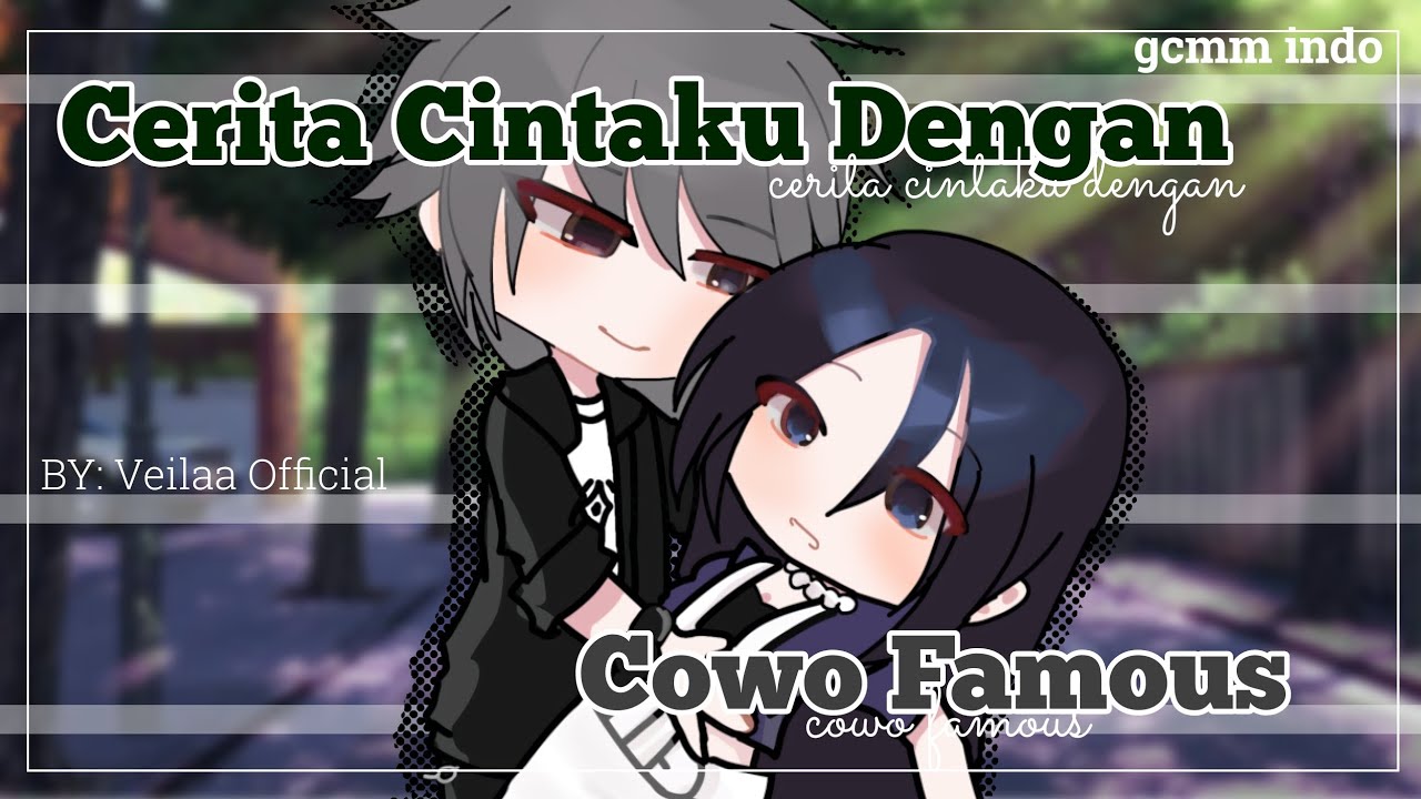 ✧Cerita Cintaku Dengan Cowo Famous✧ ll gcmm indo ORI BY : VEILAA OFFICIAL (read desk)
