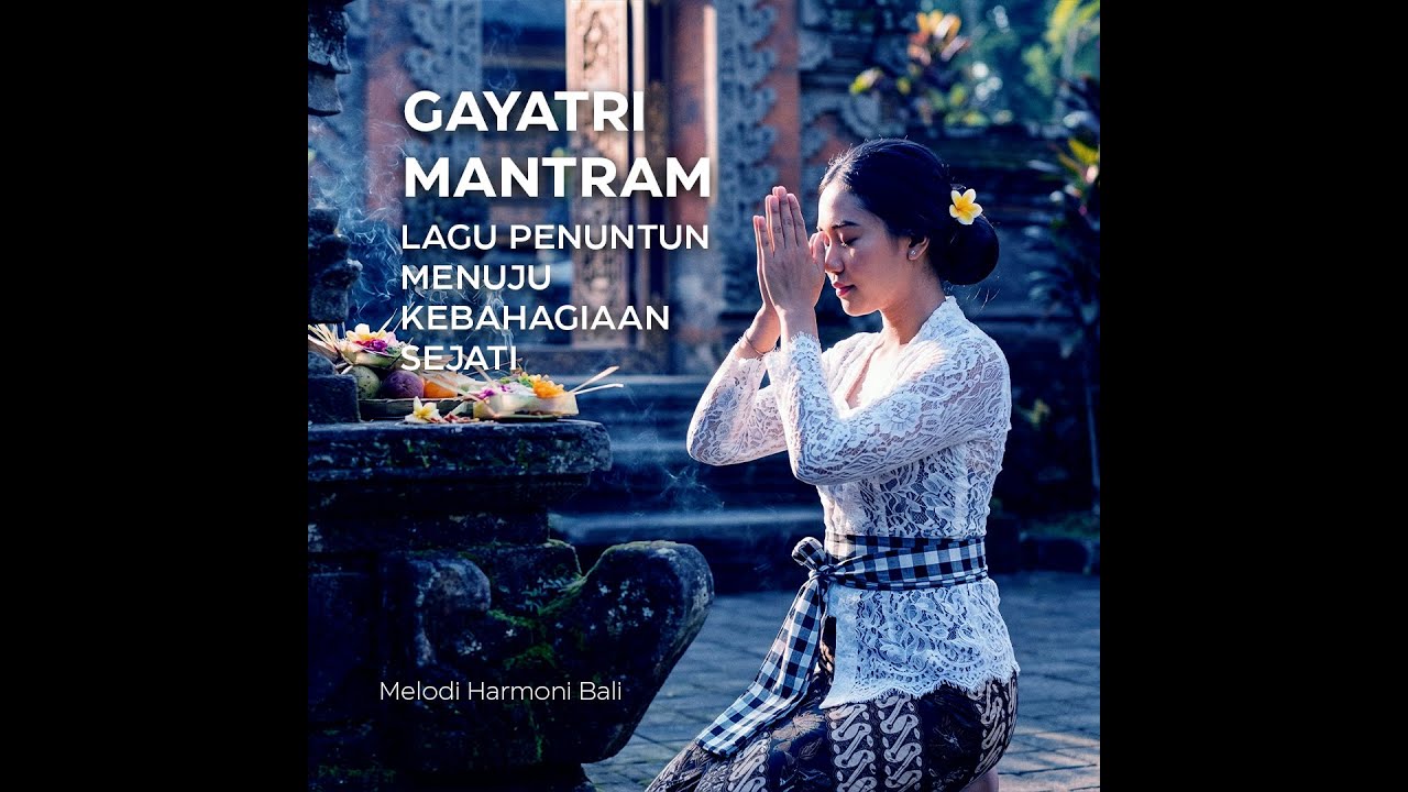 Gayatri Mantram – Cahaya Ilahi Penuntun Jalan Dharma | Melodi Harmoni Bali