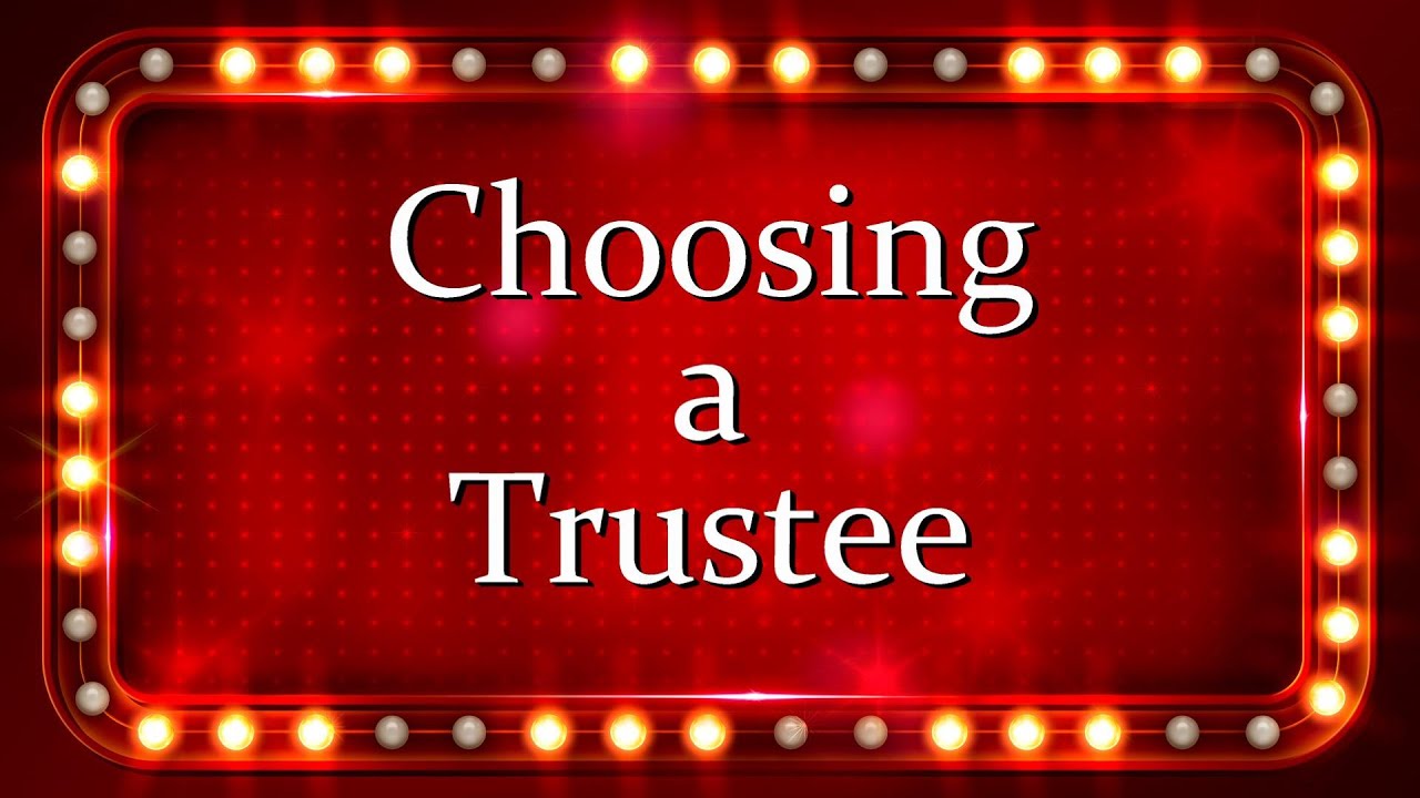 Choosing a Trustee