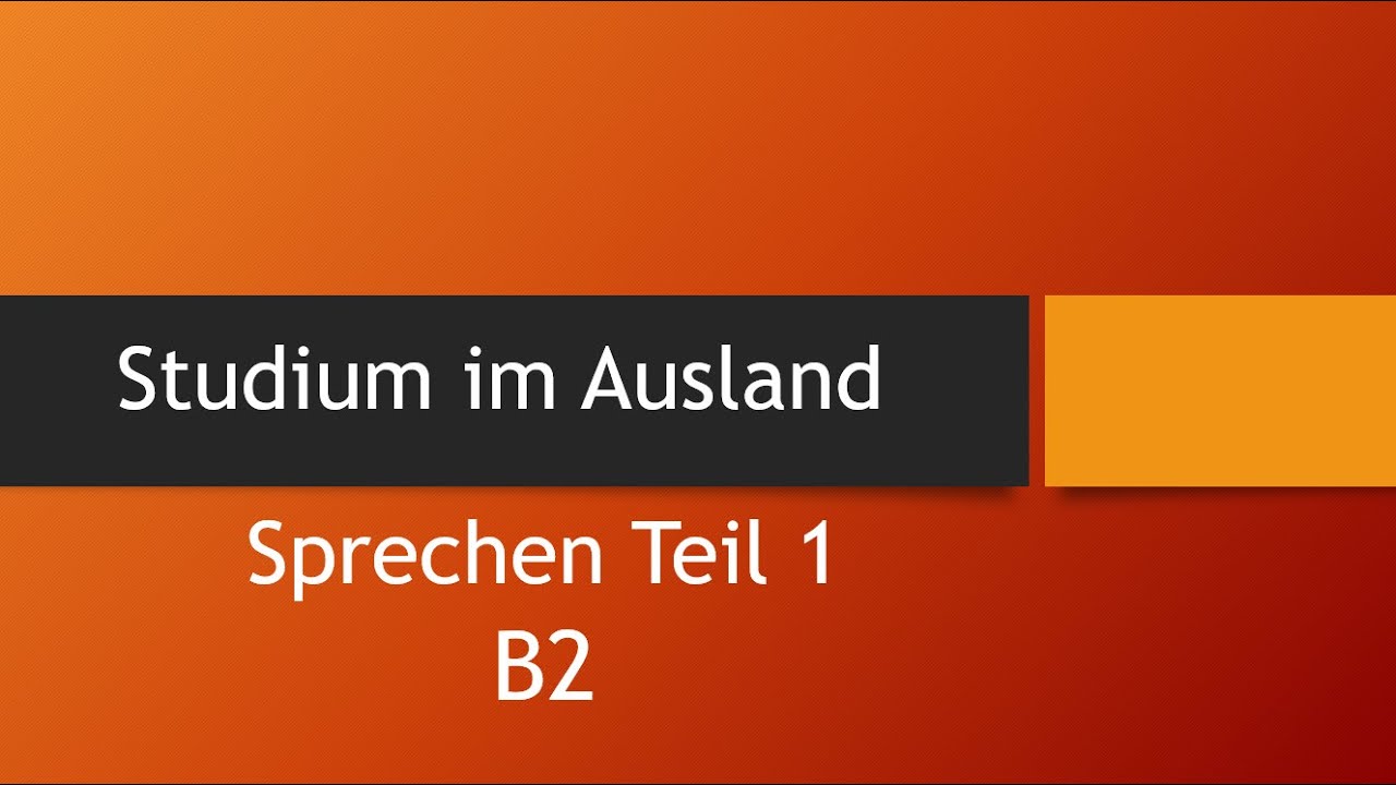 Thema : Studium im Ausland 😉 Sprechen Teil 1
