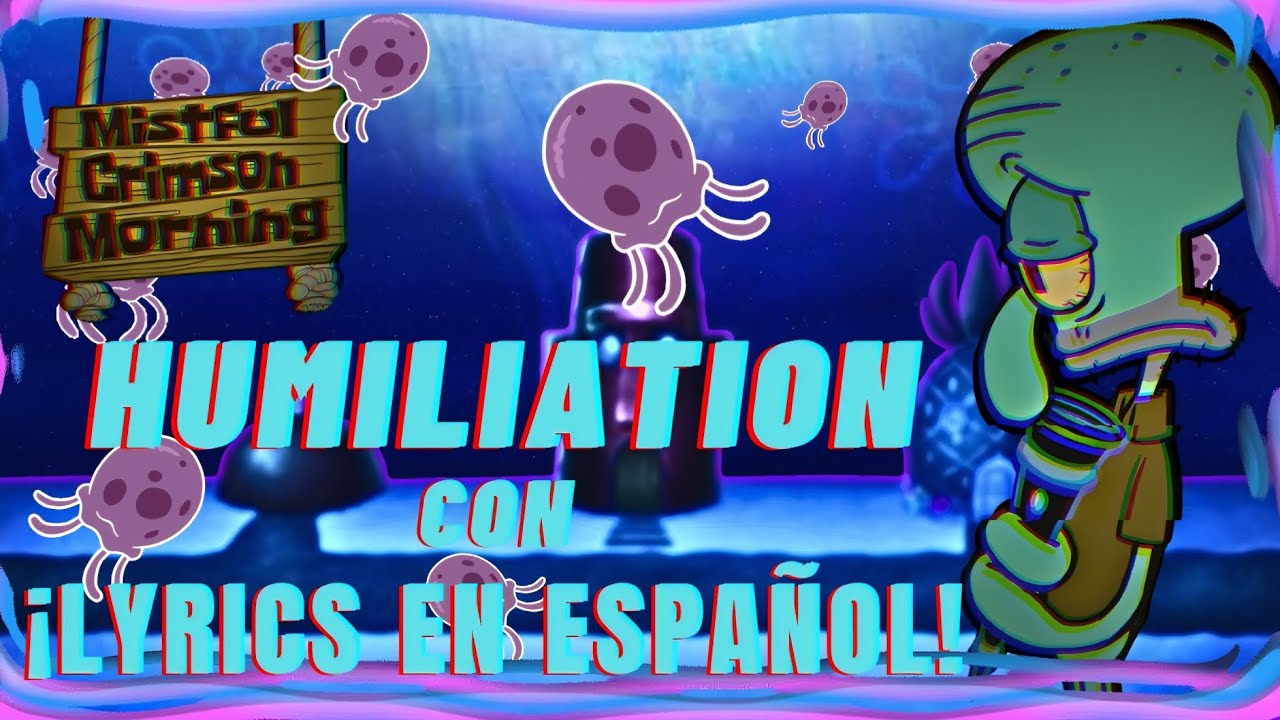 HUMILIATION V3 (LYRICS ESPAÑOL) VS CALAMARDO - MISTFUL CRIMSON MORNING REBOOT