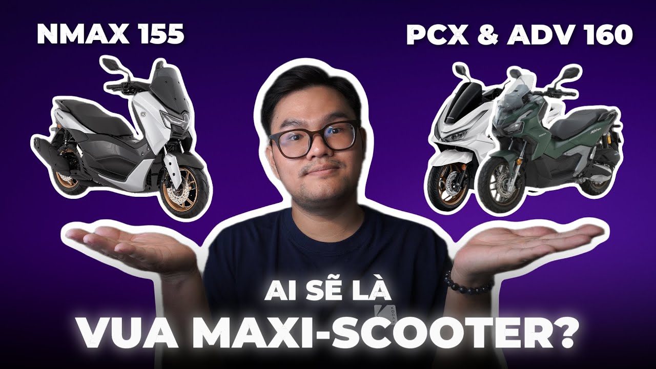 YAMAHA NMAX 155 ĐỐI ĐẦU HONDA PCX 160 & ADV 160 - K&Egrave;O KH&Ocirc;NG C&Acirc;N SỨC