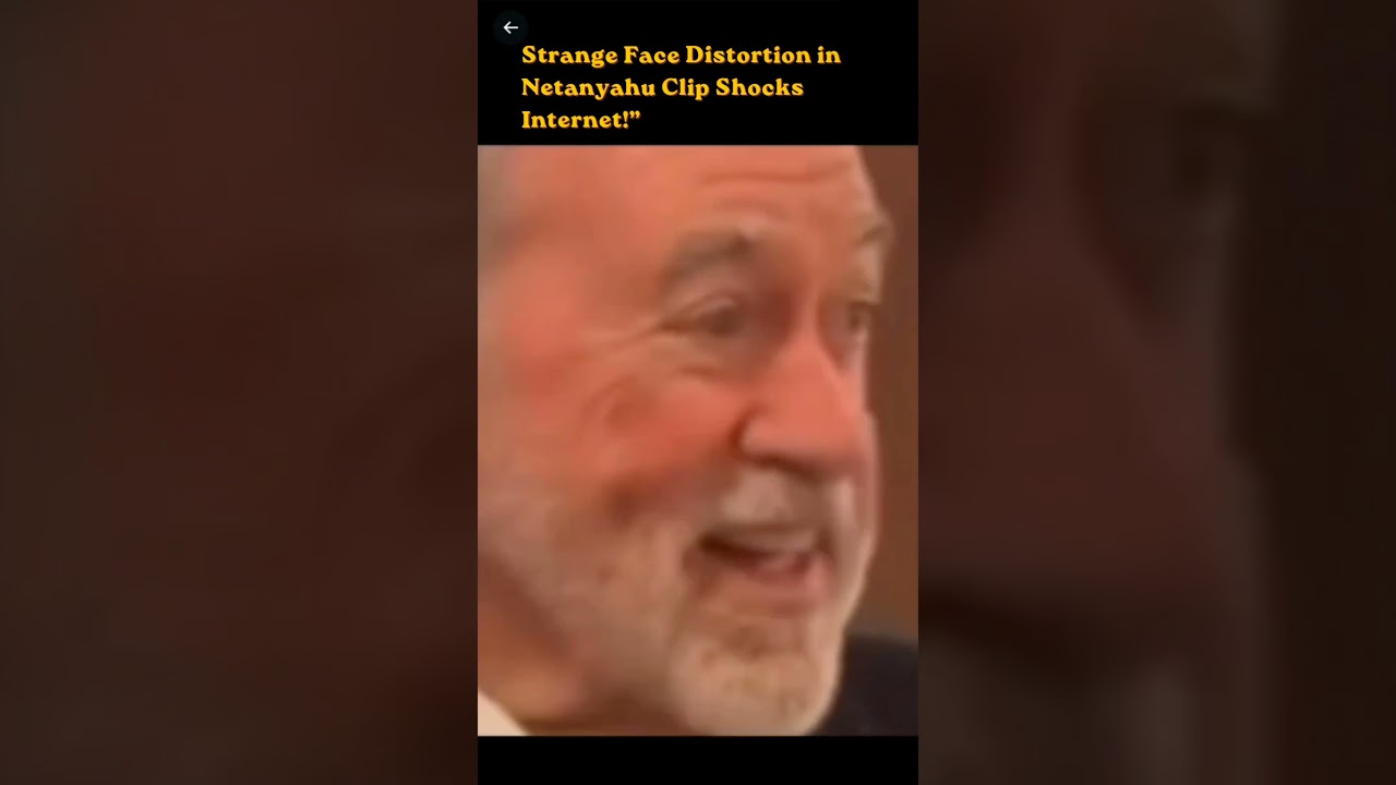 &ldquo;Strange Face Distortion in Netanyahu Clip Shocks Internet!&rdquo;
