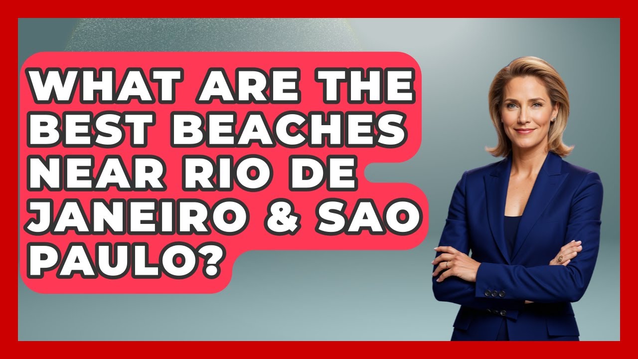 What Are The Best Beaches Near Rio De Janeiro & Sao Paulo? - Brazil Travel Expert