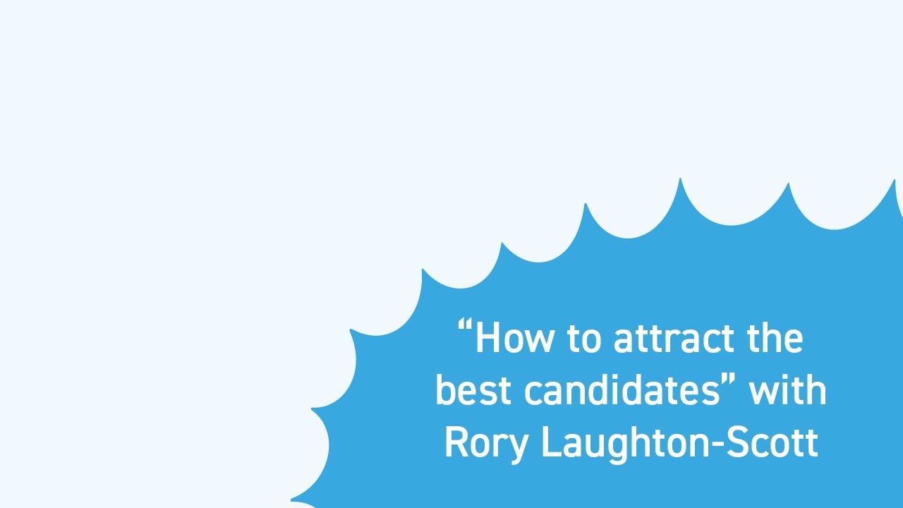 Recruitment, How to attract the best candidates with Rory Laughton-Scott