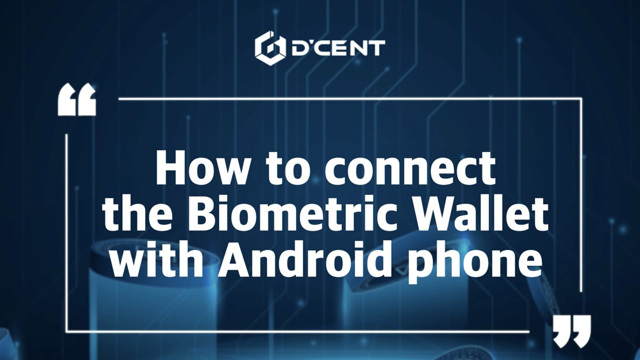 D'CENT Wallet: Guide - How to connect the Biometric Wallet with Android phone
