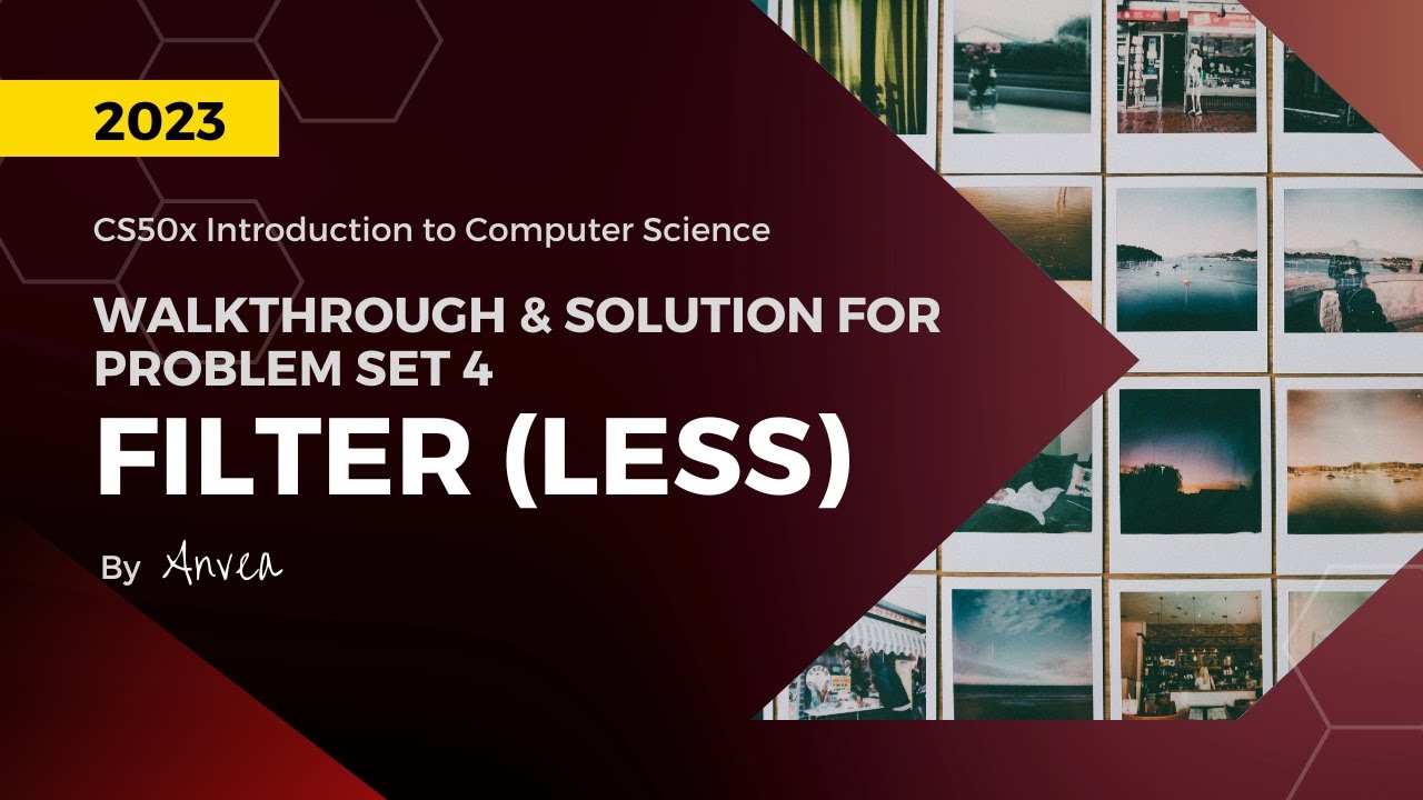 [2023] CS50 - (Week 4) Filter (Less) Solution | Walkthrough & Guide for Beginners | By Anvea