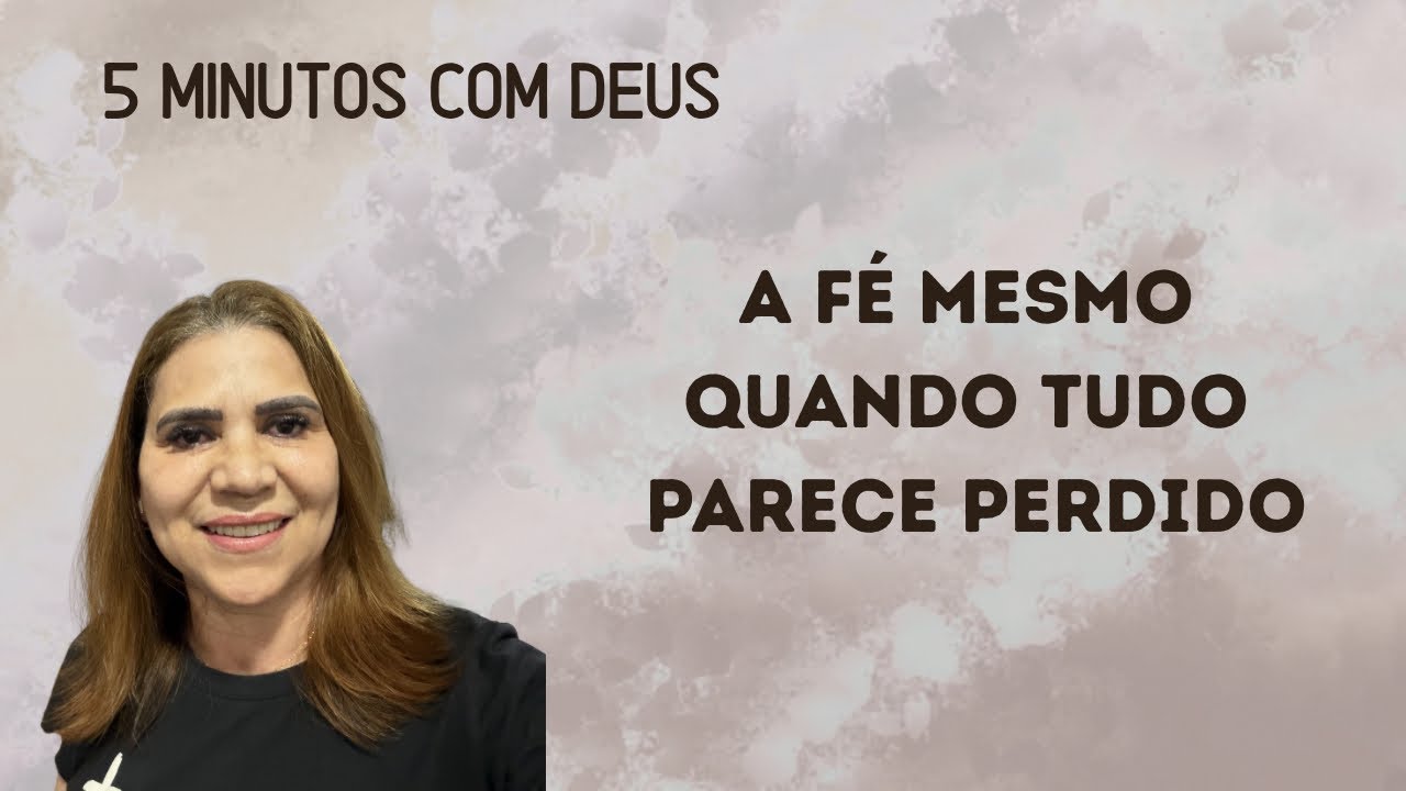5 minutos com Deus - A Fé Quando Tudo Parece Perdido