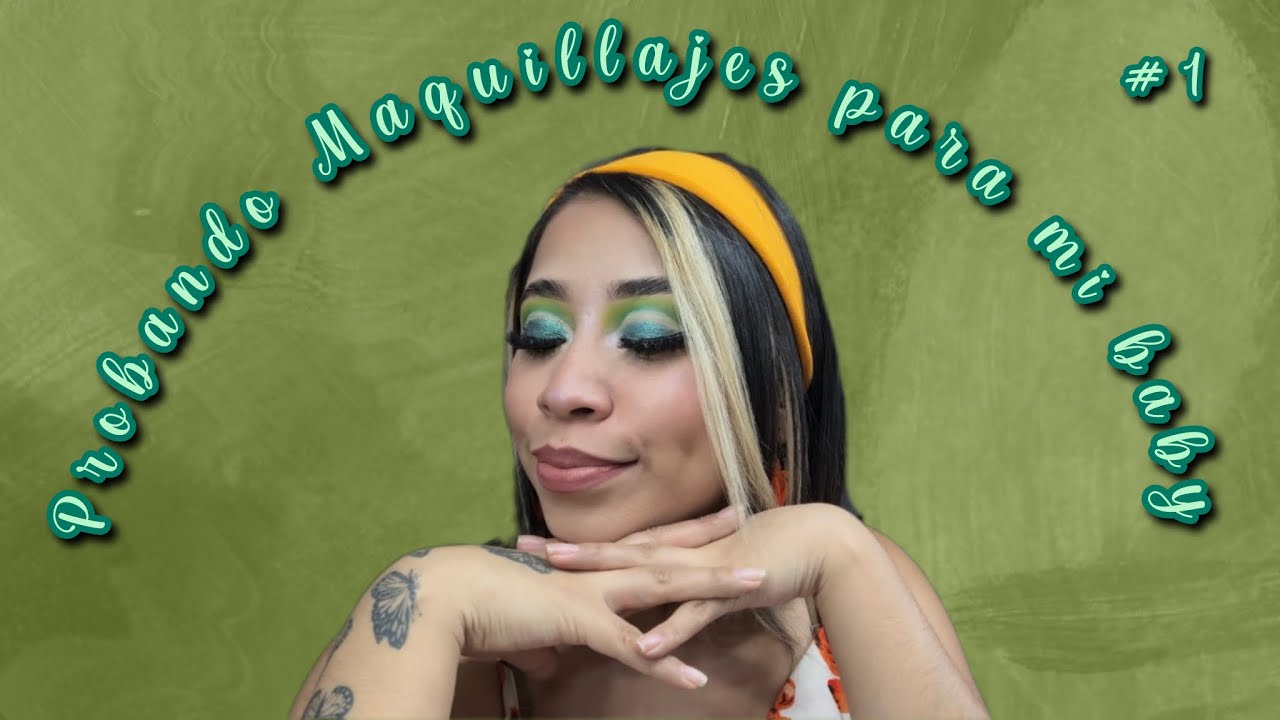 Probando maquillajes para mi baby UNO 💚