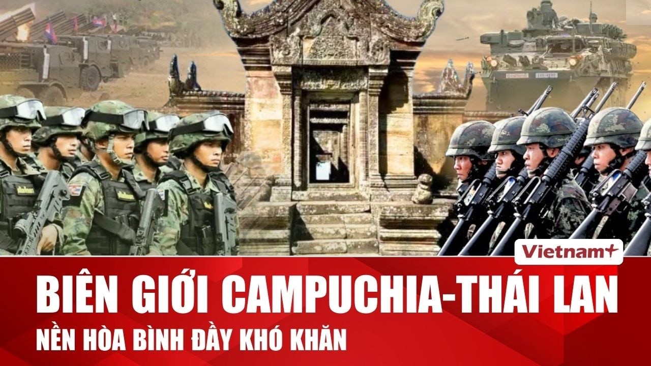 Tại sao nỗ lực thiết lập hòa bình biên giới Campuchia-Thái Lan luôn bế tắc?