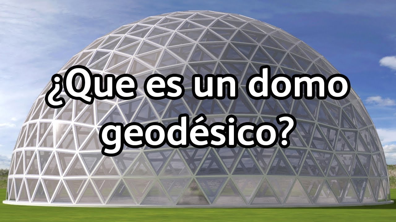 ¿Que es un domo geodésico? conoce las principales caracteristicas de estas estructuras!