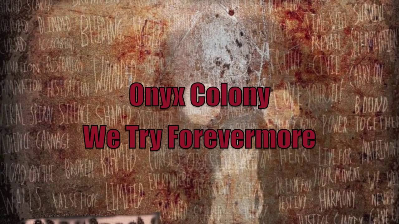 Onyx Colony - We Try Forevermore