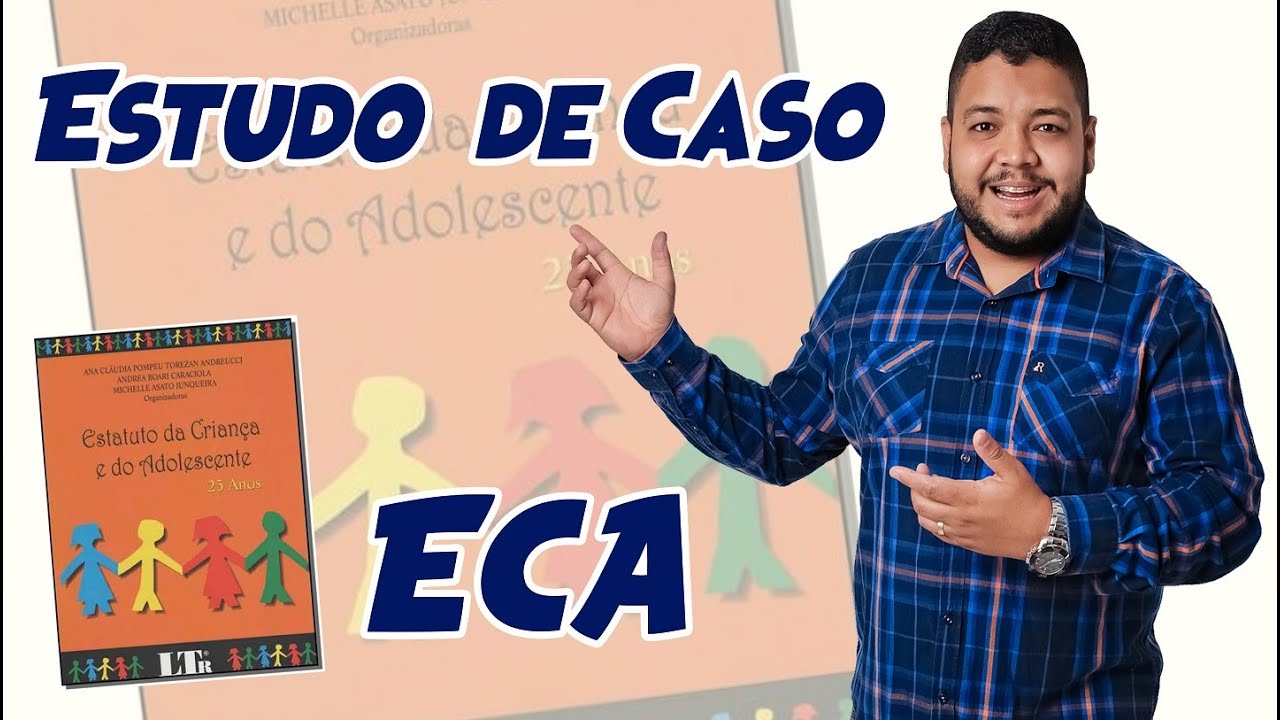 ECA - ESTUDO DE CASO: ESTATUTO DA CRIANÇA E DO ADOLESCENTE