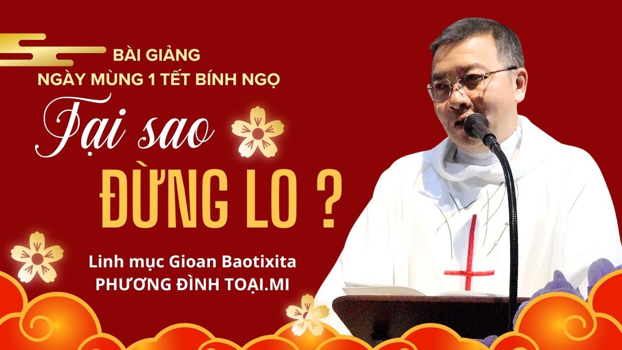 Tại sao đừng lo? | Lm Gb Phương Đình Toại - Mùng 1 Tết