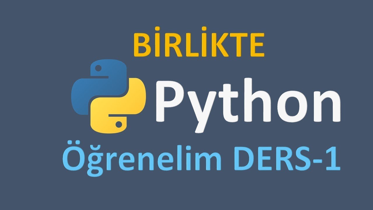 Birlikte PYTHON Programa Dilini Öğrenelim DERS-1