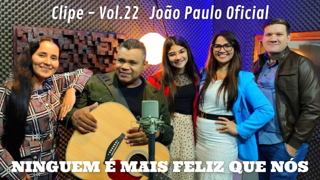 CLIPE VOL.22 - NINGUEM É MAIS FELIZ QUE NÓS - JOÃO PAULO OFICIAL