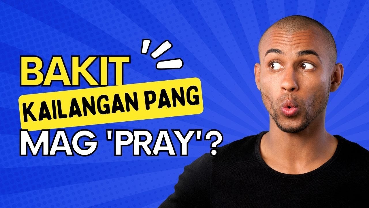 Bakit Kailangang Manalangin?