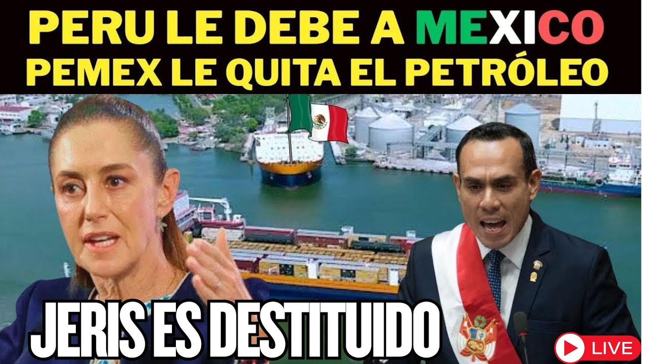 #MEXICO DESTITUYE AL PRESIDENTE DE PERU JOSÉ JERIS” se nego pagar por el petróleo