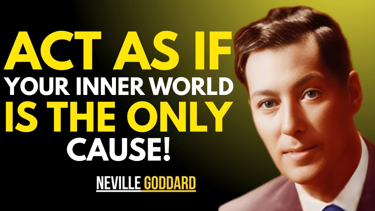 ACT AS IF: YOUR INNER WORLD IS THE ONLY CAUSE || NEVILLE GODDARD || BEST MOTIVATIONAL TEACHINGS