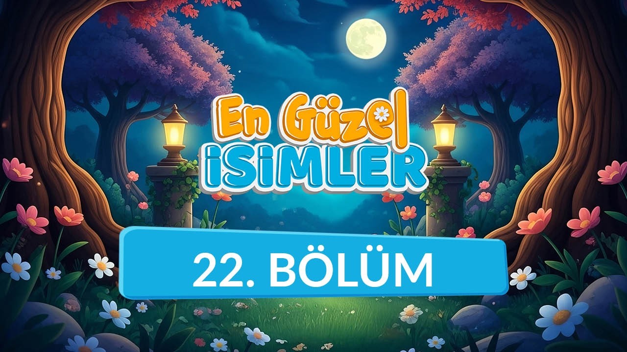 En Güzel İsimler - 22. Bölüm