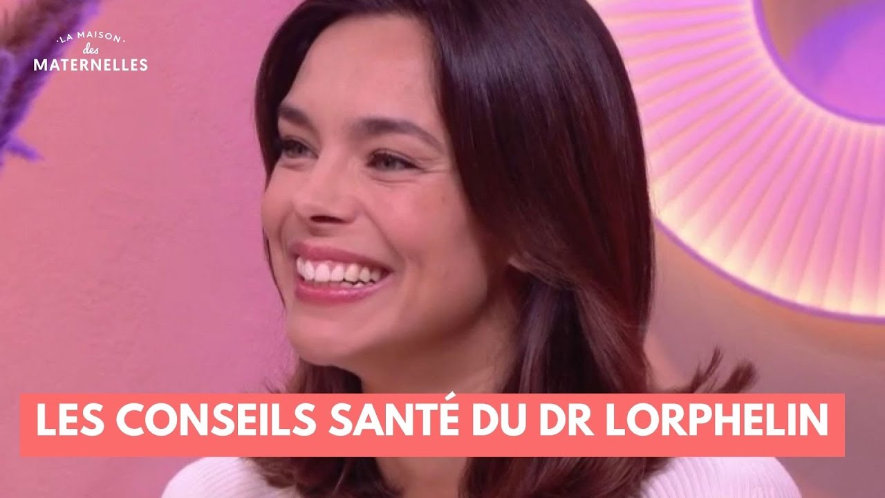 Les conseils santé du Dr Lorphelin - La Maison des maternelles #LMDM