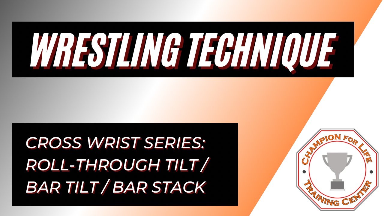 Wrestling Technique: Cross Wrist Series - Roll-Through Tilt/Bar Tilt/Bar Stack