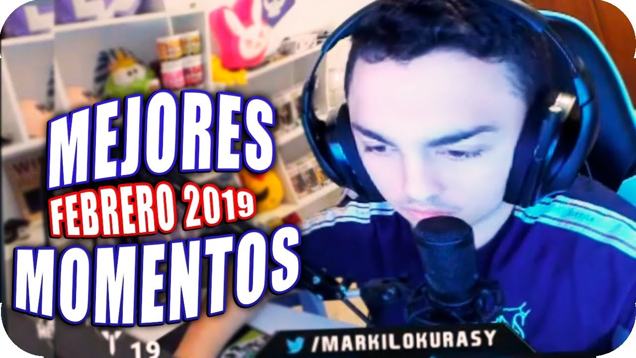 Mejores Momentos Y Enfados de MarkiLokuras - Febrero 2019
