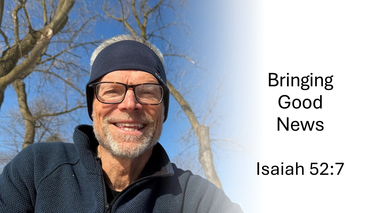 Bringing Good News- Isaiah 52:7