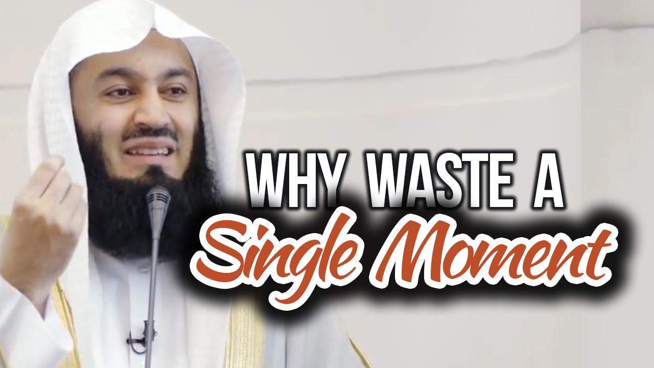 Why Waste a Single Moment! - Mufti Menk