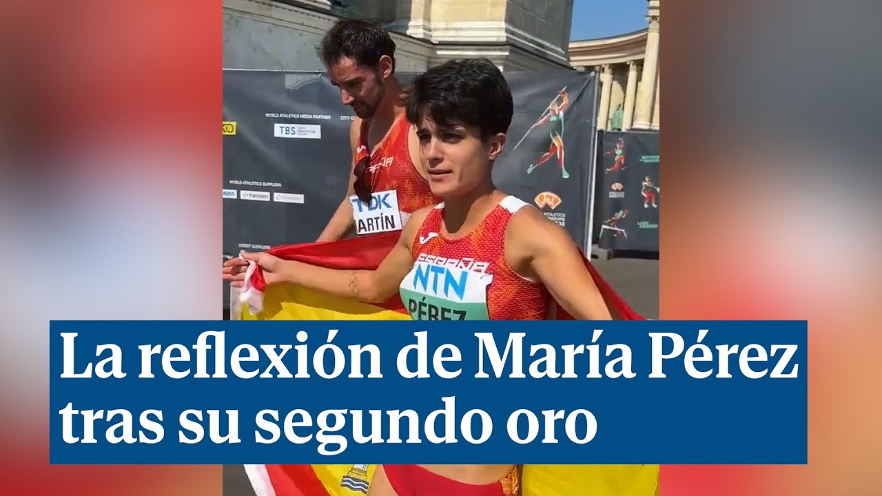 La aplaudida reflexi&oacute;n de Mar&iacute;a P&eacute;rez tras su segundo oro en marcha