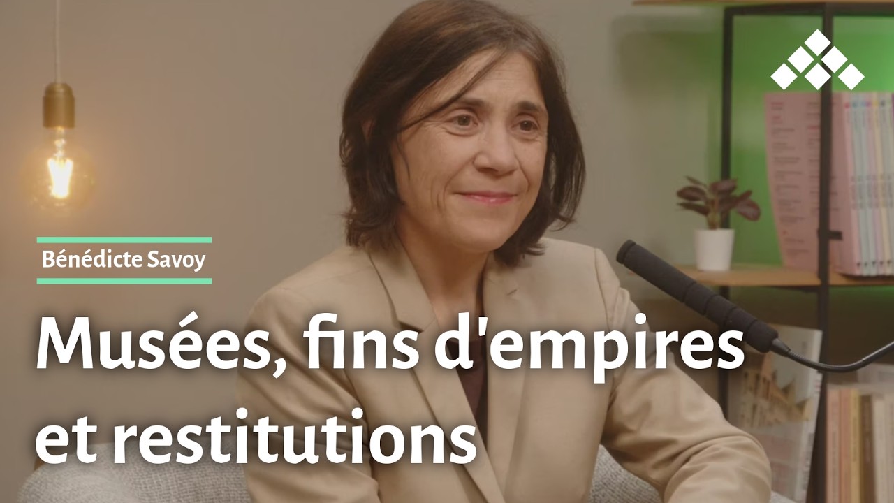 Bénédicte Savoy | Musées, fins d'empires et restitutions (EXTRAIT 1)