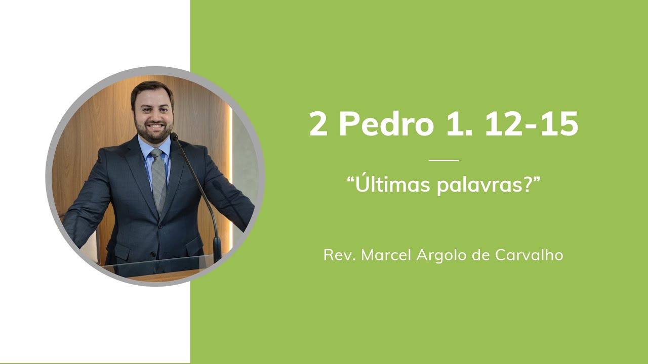 2 Pedro 1. 12-15 - &Uacute;ltimas palavras - Rev. Marcel Argolo de Carvalho