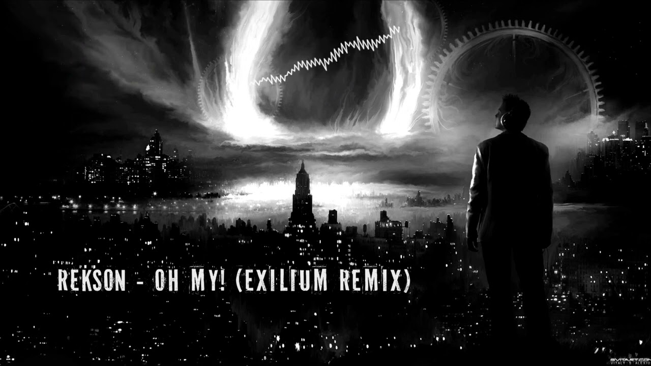Rekson - Oh My! (Exilium Remix) [HQ Original]