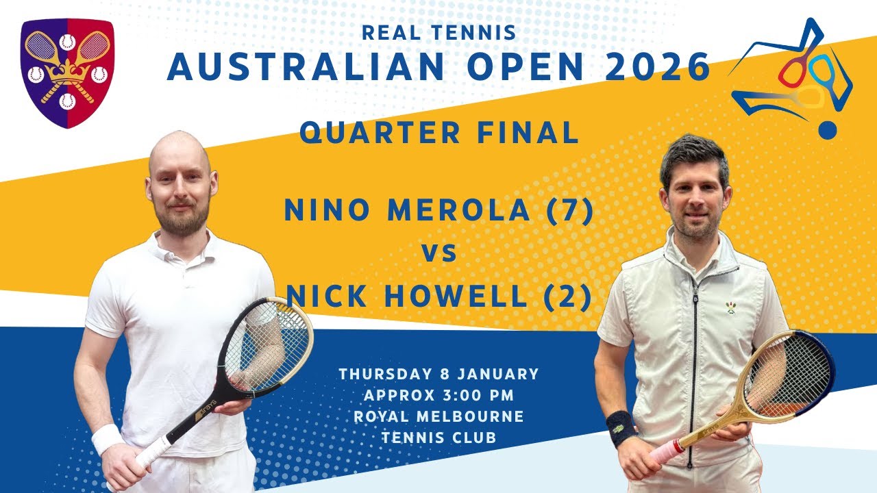 Real Tennis Australian Open 2026 - Quarter Final - Nino Merola (7) vs Nick Howell (2)