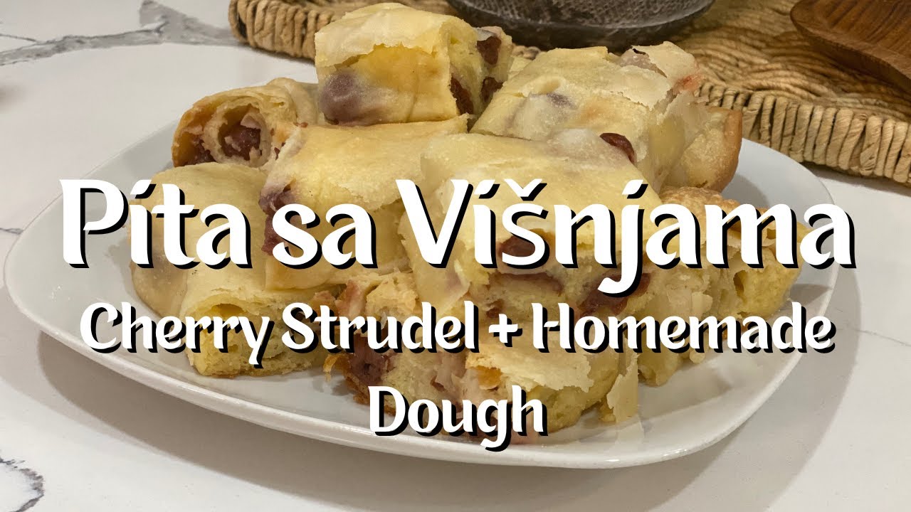Easy Cherry Strudel from Scratch | Pita sa Višnjama Recipe with Homemade Dough