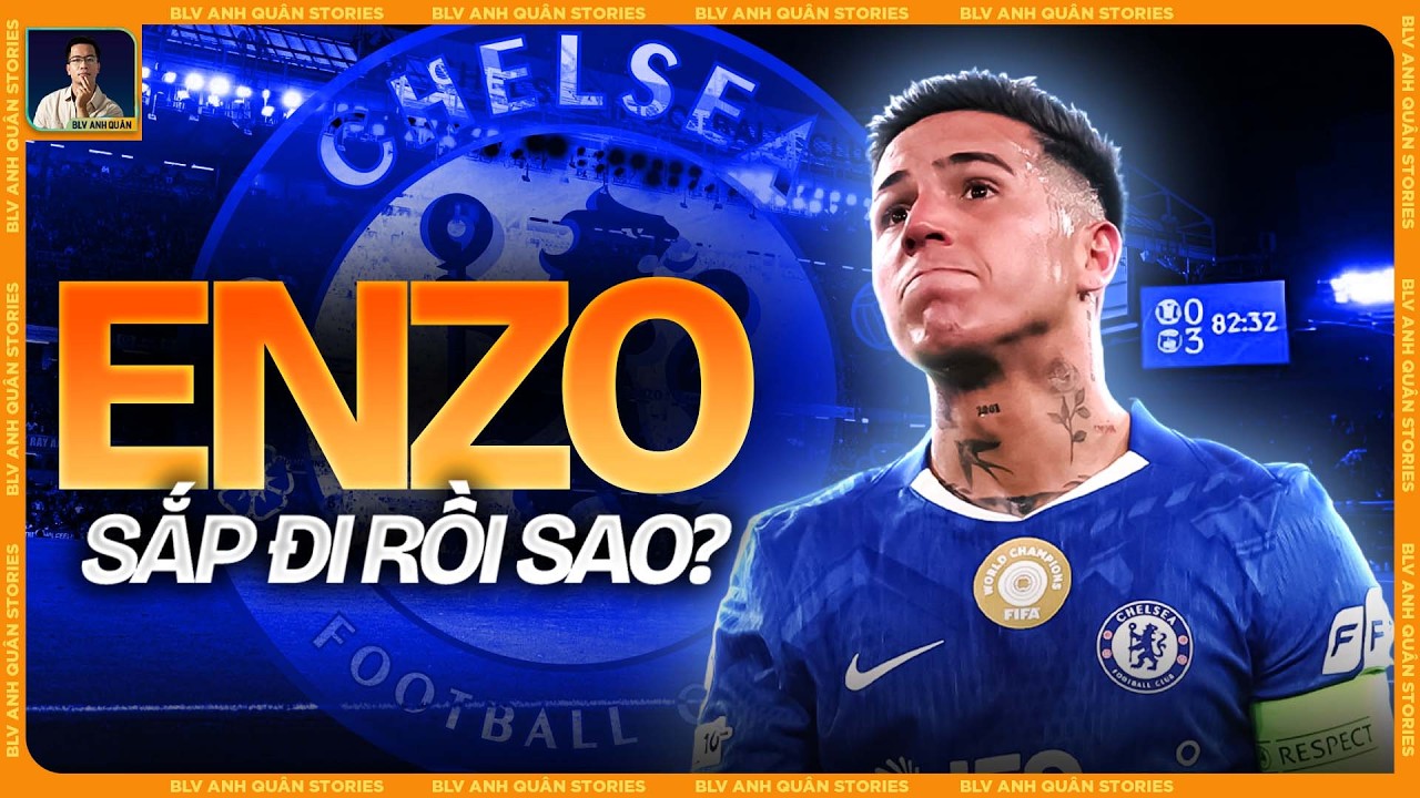 ĐÃ ĐẾN LÚC ENZO FERNANDEZ RỜI CHELSEA RỒI SAO?