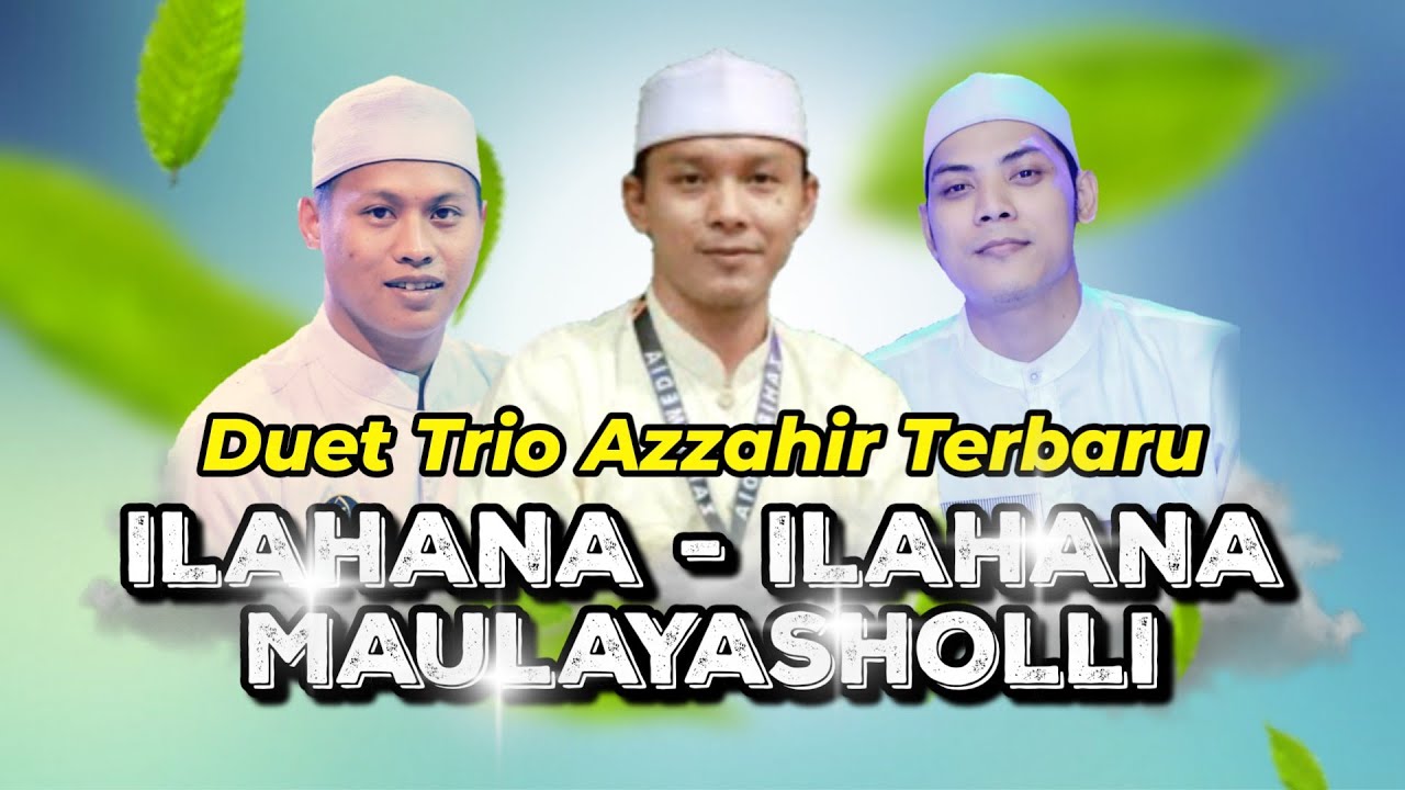 Ilahana-ilahana - Maulayasholli | Duet Terbaru Trio Azzahir | Full Lirik