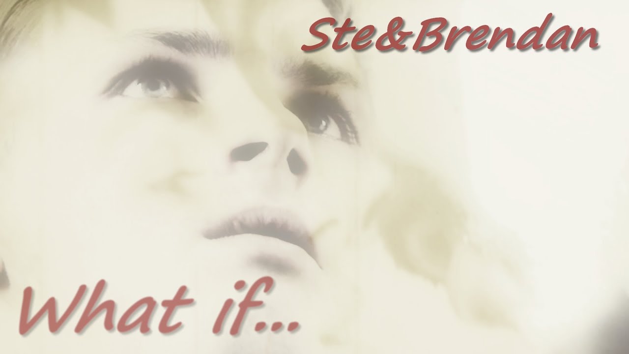 Ste & Brendan - What if