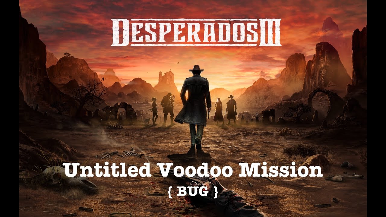BUG - Desperados 3 - Baron's Challenges - Untitled Voodoo Mission