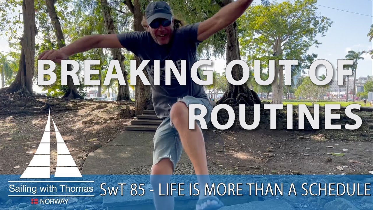 SAILING SUCCESSFULLY IS ALSO ABOUT BREAKING OUT OF ROUTINES - SwT 85 - LIFE IS MORE THAN SCHEDULES