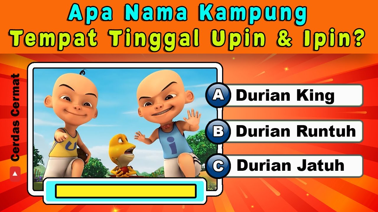 KUIS TENTANG UPIN DAN IPIN | NAMA KAMPUNG UPIN DAN IPIN ADALAH | CC40