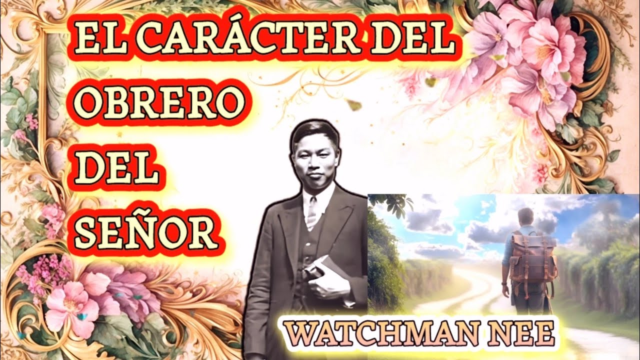 EL CARÁCTER DEL OBRERO DEL SEÑOR  🟡  (WATCHMAN NEE)  🟡  AUDIO LIBRO