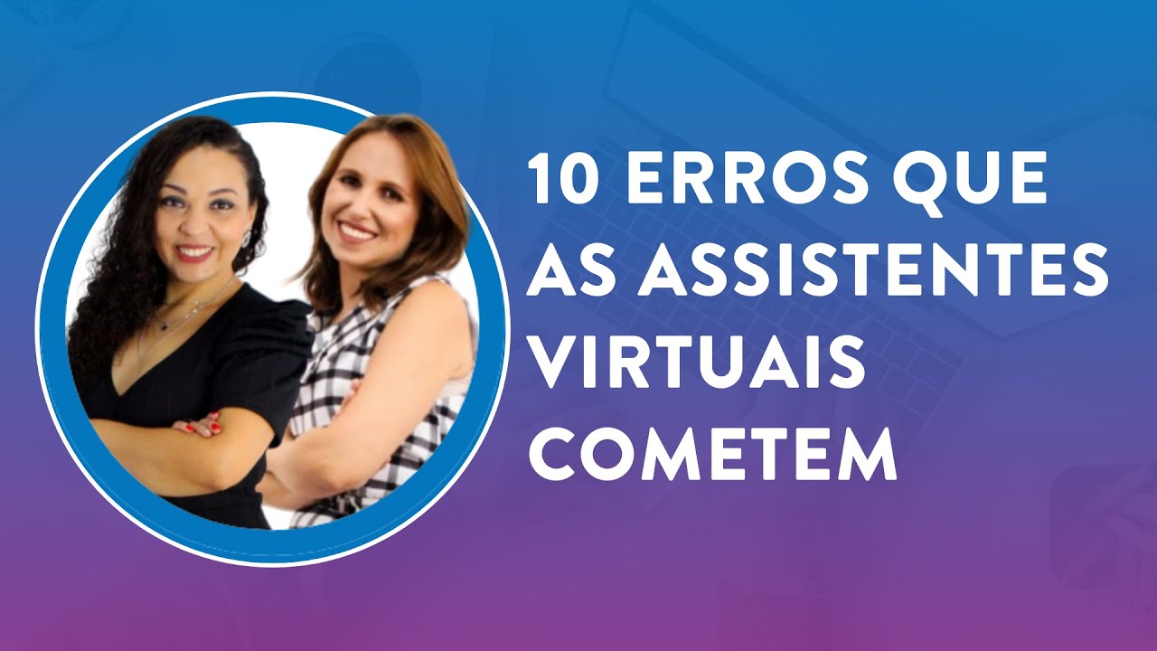 Aula #1 Jornada Profissão Assistente Virtual - 10 Erros que as Assistentes Virtuais cometem